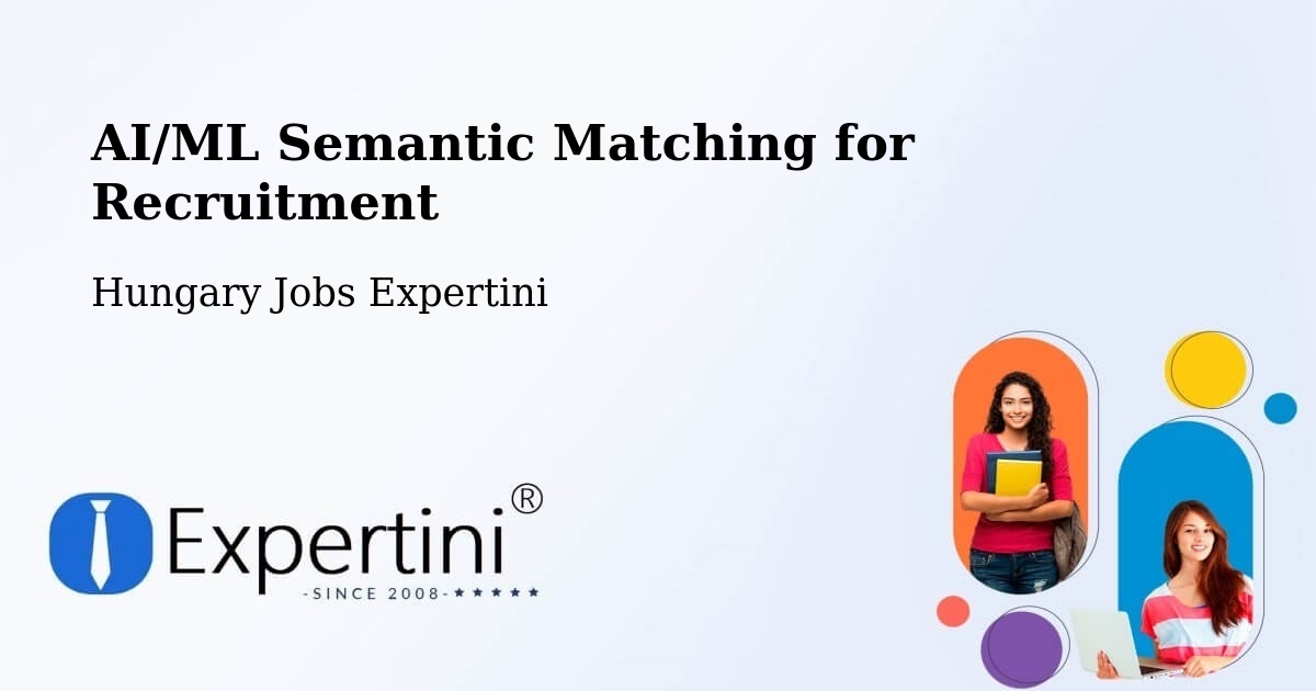 AI/ML Semantic Matching for Recruitment - Hungary Jobs Expertini