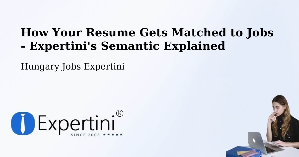 How Your Resume Gets Matched to Jobs - Expertini's Semantic Explained - Hungary Jobs Expertini
